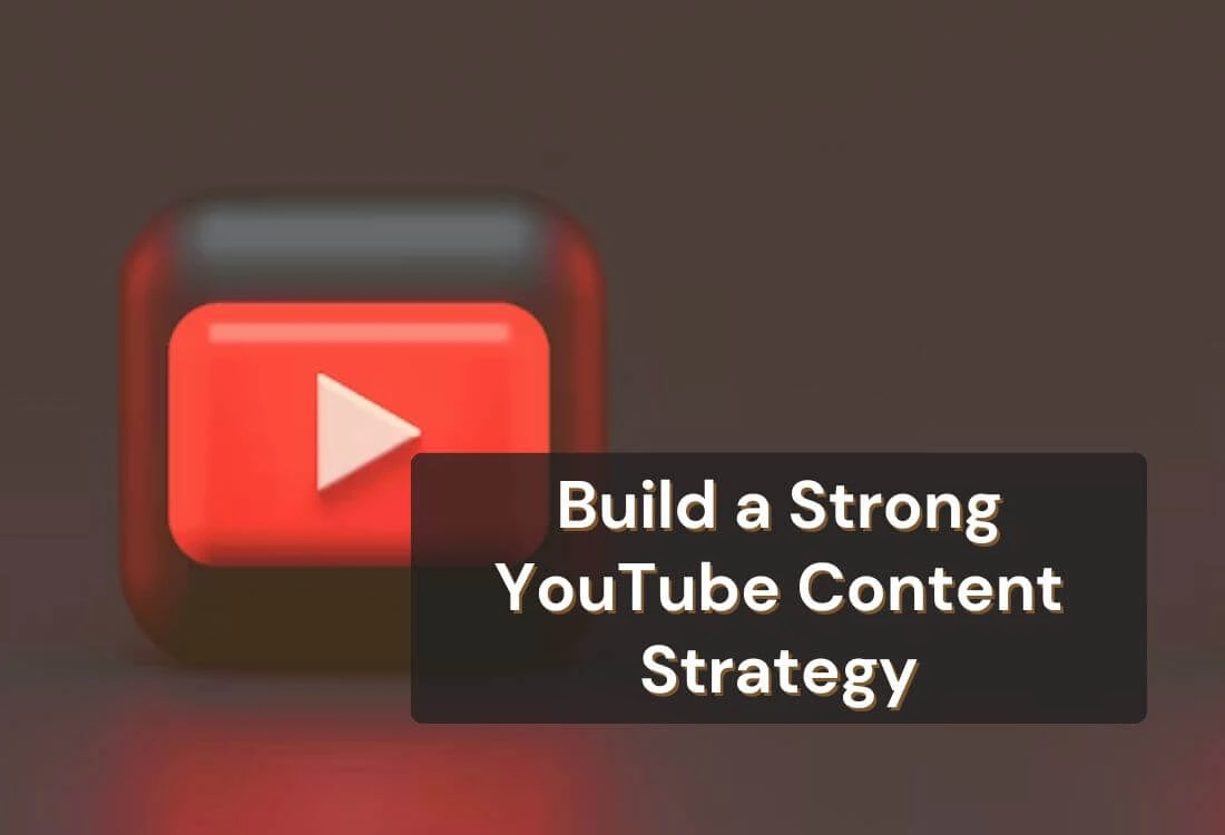 How to Build a Strong YouTube Content Strategy