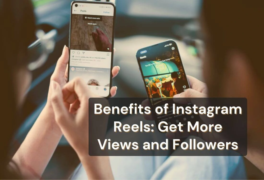 Key Benefits of Instagram Reels: Maximize Your Social Reach