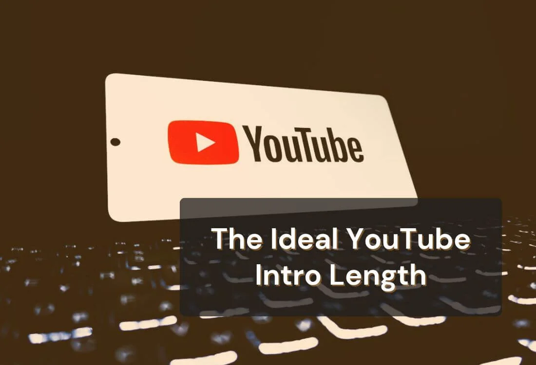 How Long Should a YouTube Intro Be: Ideal Length Guide