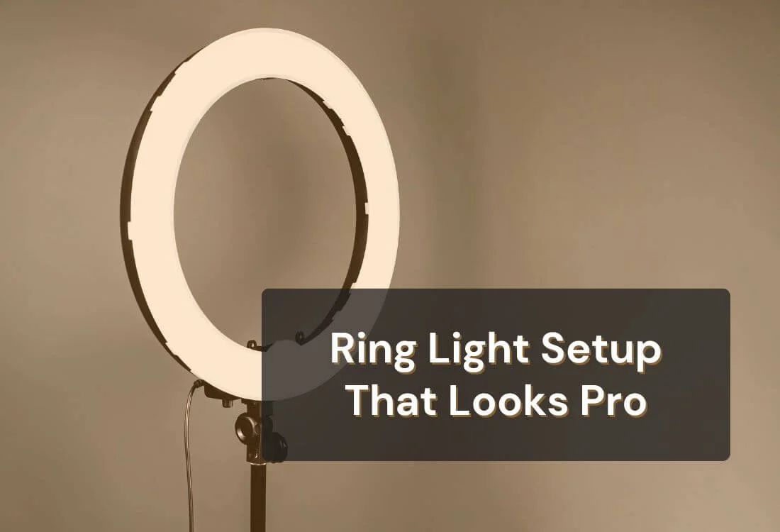 How to Use a Ring Light: Best Placement and Settings