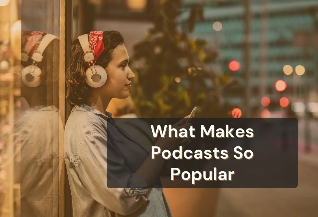 Why Are Podcasts So Popular? Reasons Behind the Growth