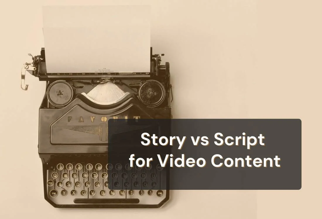 Story vs Script for Video Content: What Works Better?