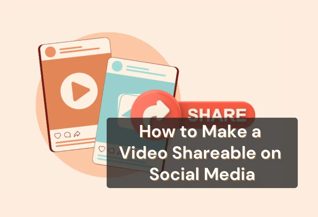 How to Make a Video Shareable on Social Media (2026)