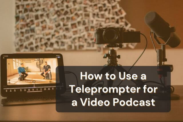 How to Use a Teleprompter for a Video Podcast