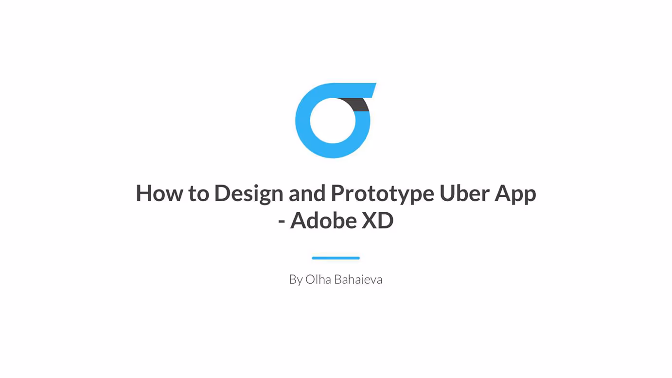 Title slide with blue circular logo and text: How to Design and Prototype Uber App - Adobe XD by Olha Bahaieva.