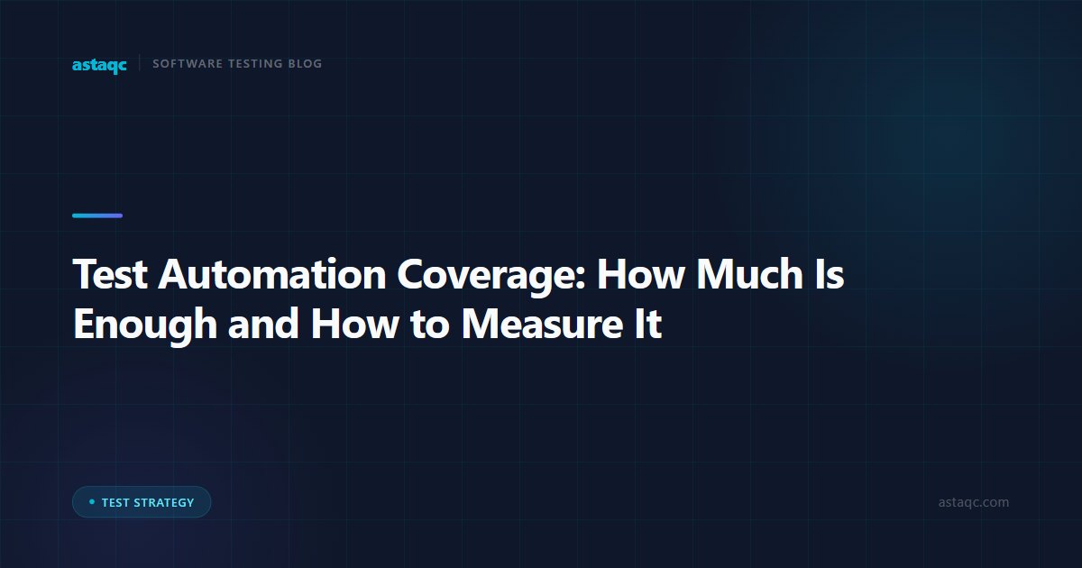 Test Automation Coverage: How Much Is Enough and How to Measure It