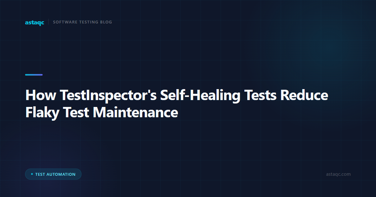 How TestInspector's Self-Healing Tests Reduce Flaky Test Maintenance