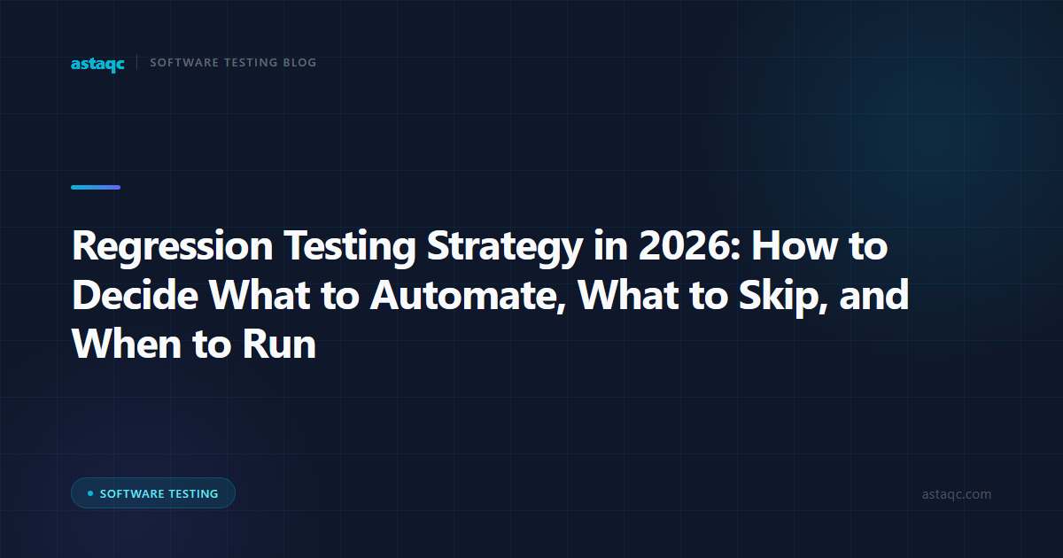Regression Testing Strategy in 2026: How to Decide What to Automate, What to Skip, and When to Run