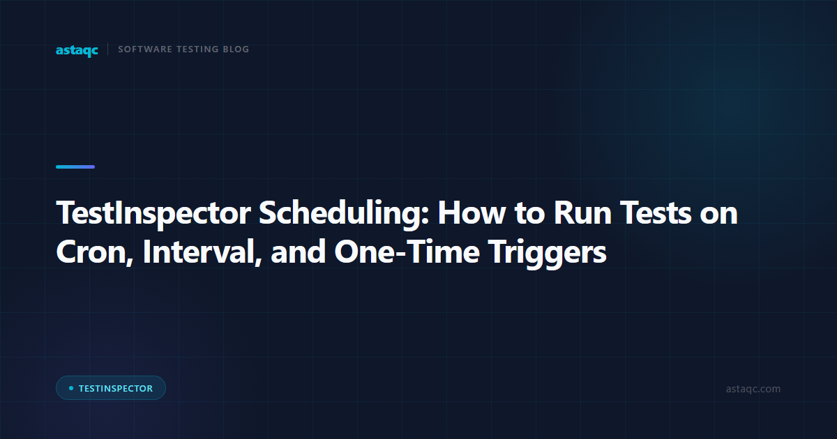TestInspector Scheduling: How to Run Tests on Cron, Interval, and One-Time Triggers