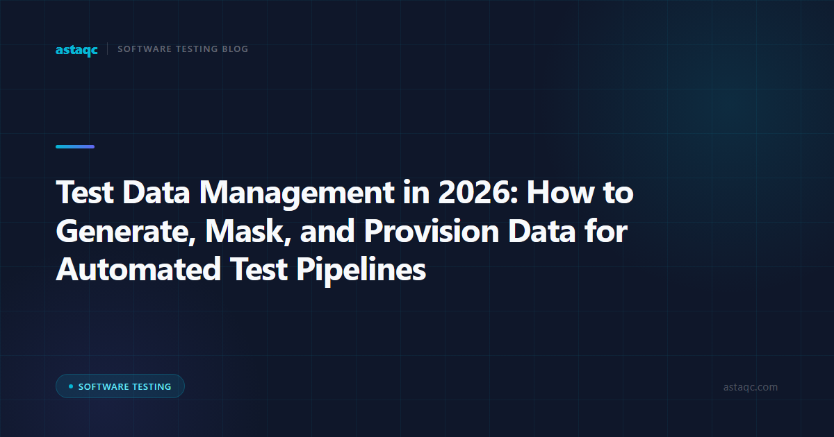 Test Data Management in 2026: How to Generate, Mask, and Provision Data for Automated Test Pipelines