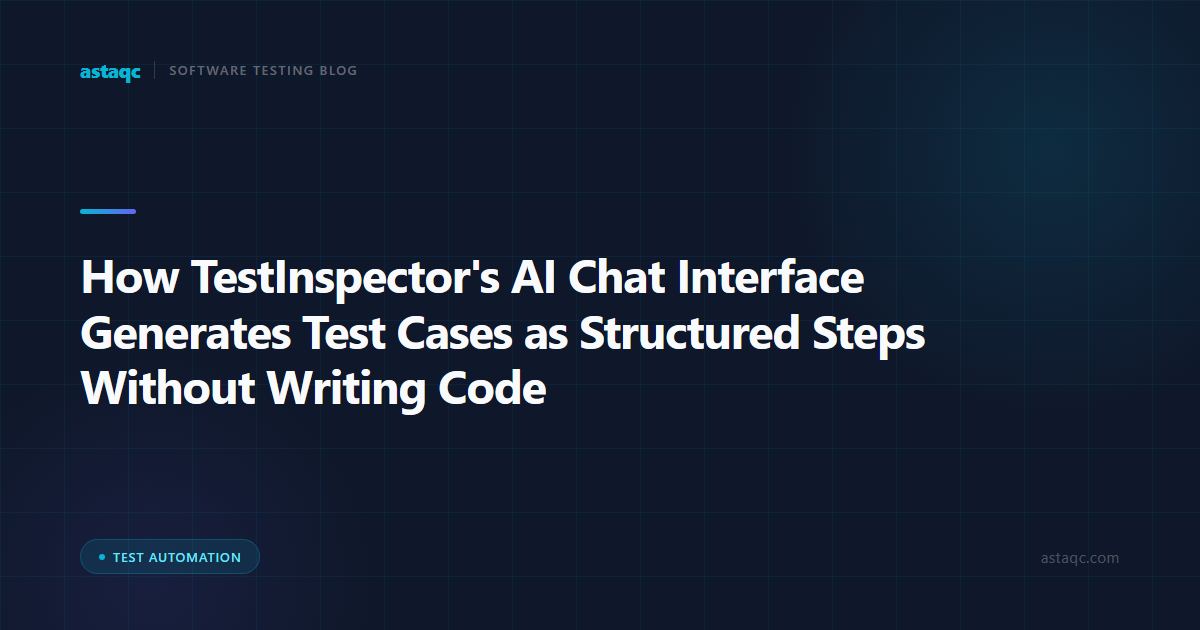 How TestInspector AI Chat Interface Generates Test Cases as Structured Steps Without Writing Code