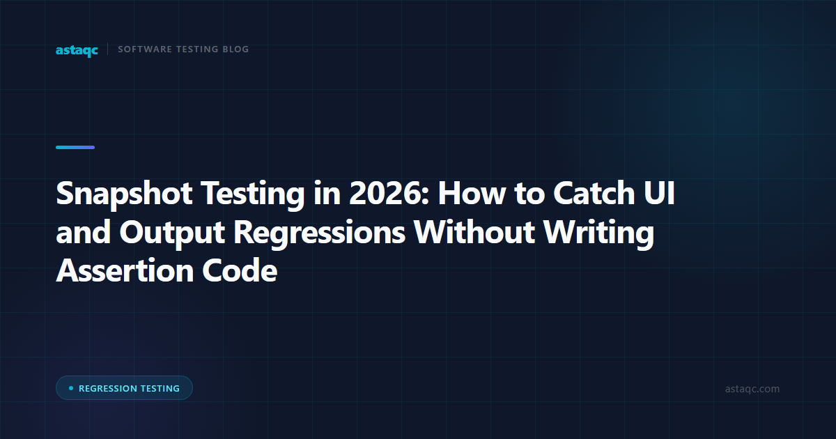 Snapshot Testing in 2026: How to Catch UI and Output Regressions Without Writing Assertion Code