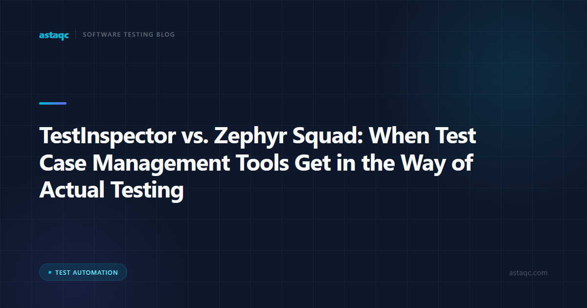 TestInspector vs. Zephyr Squad: When Test Case Management Tools Get in the Way of Actual Testing
