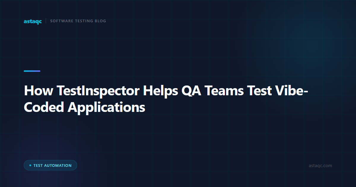 How TestInspector Helps QA Teams Test Vibe-Coded Applications: Automated Coverage Without Writing Tests
