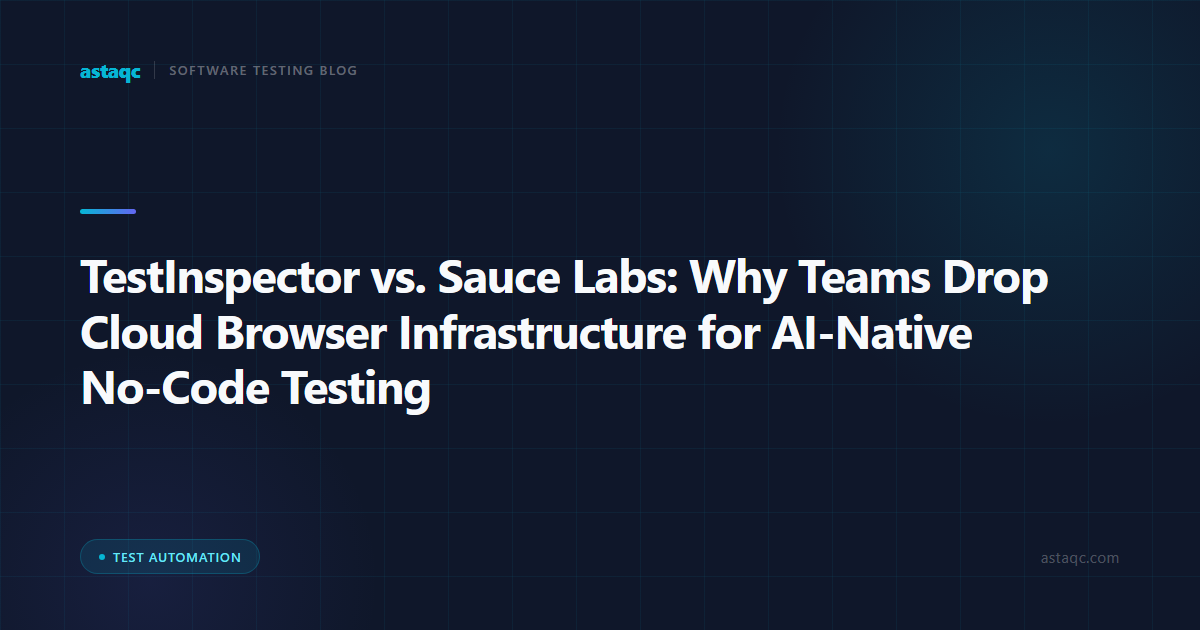 TestInspector vs. Sauce Labs: Why Teams Drop Cloud Browser Infrastructure for AI-Native No-Code Testing