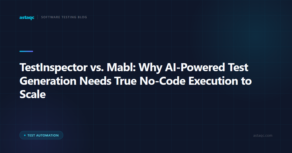 TestInspector vs. Mabl: Why AI-Powered Test Generation Needs True No-Code Execution to Scale
