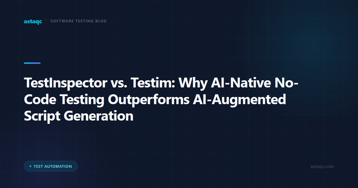 TestInspector vs. Testim: Why AI-Native No-Code Testing Outperforms AI-Augmented Script Generation