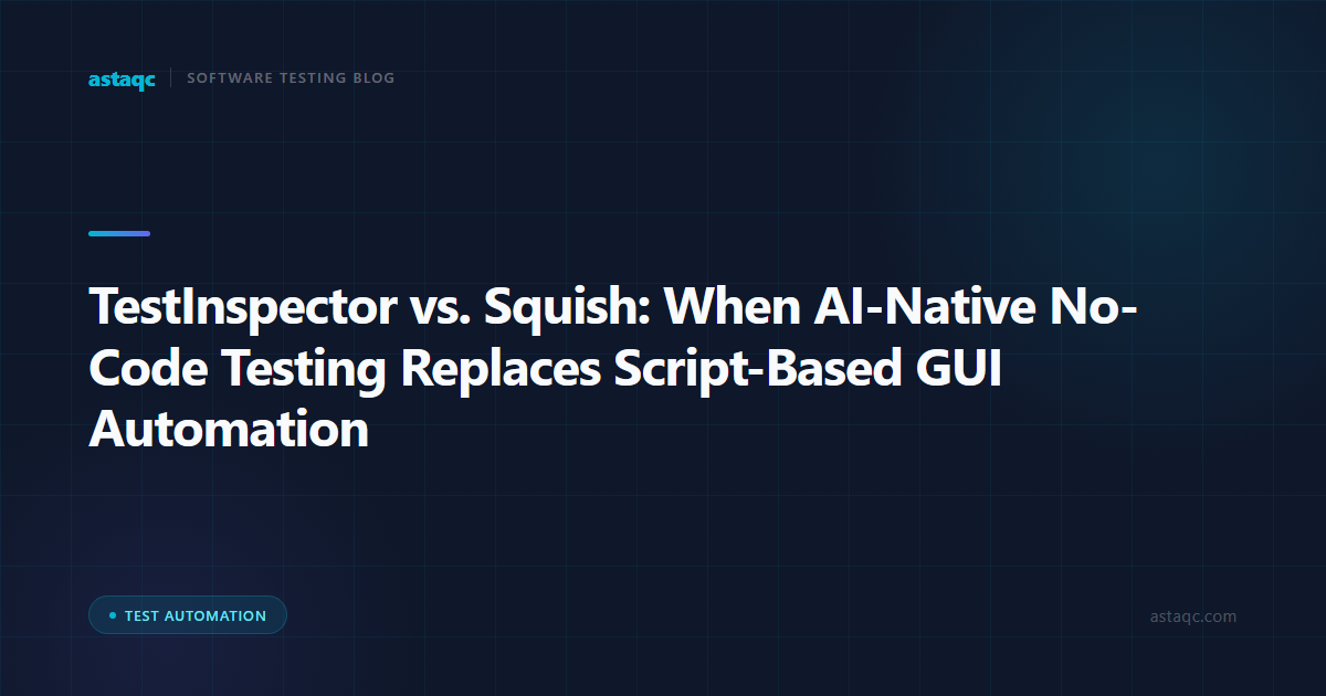 TestInspector vs. Squish: When AI-Native No-Code Testing Replaces Script-Based Desktop and Web GUI Automation