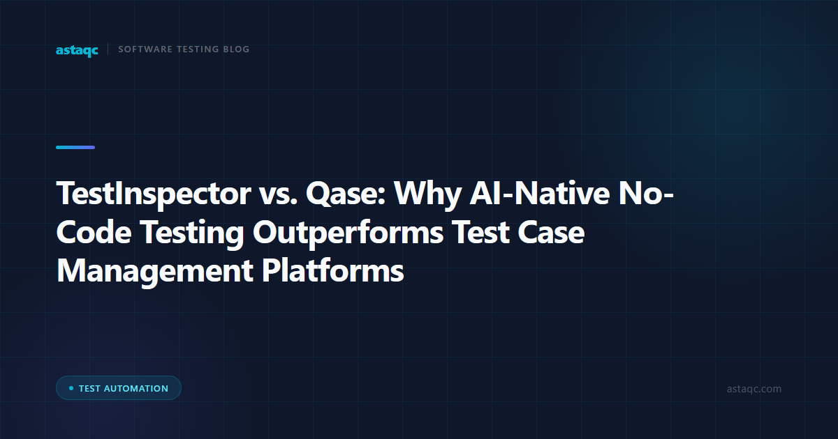 TestInspector vs. Qase: Why AI-Native No-Code Testing Outperforms Test Case Management Platforms