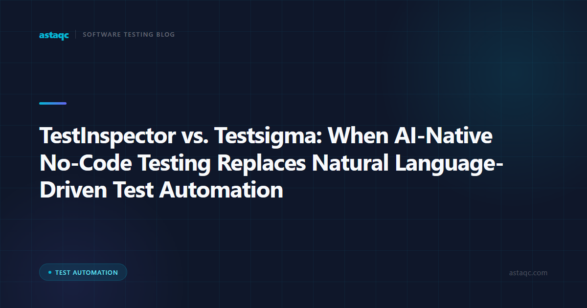 TestInspector vs. Testsigma: When AI-Native No-Code Testing Replaces Natural Language-Driven Test Automation