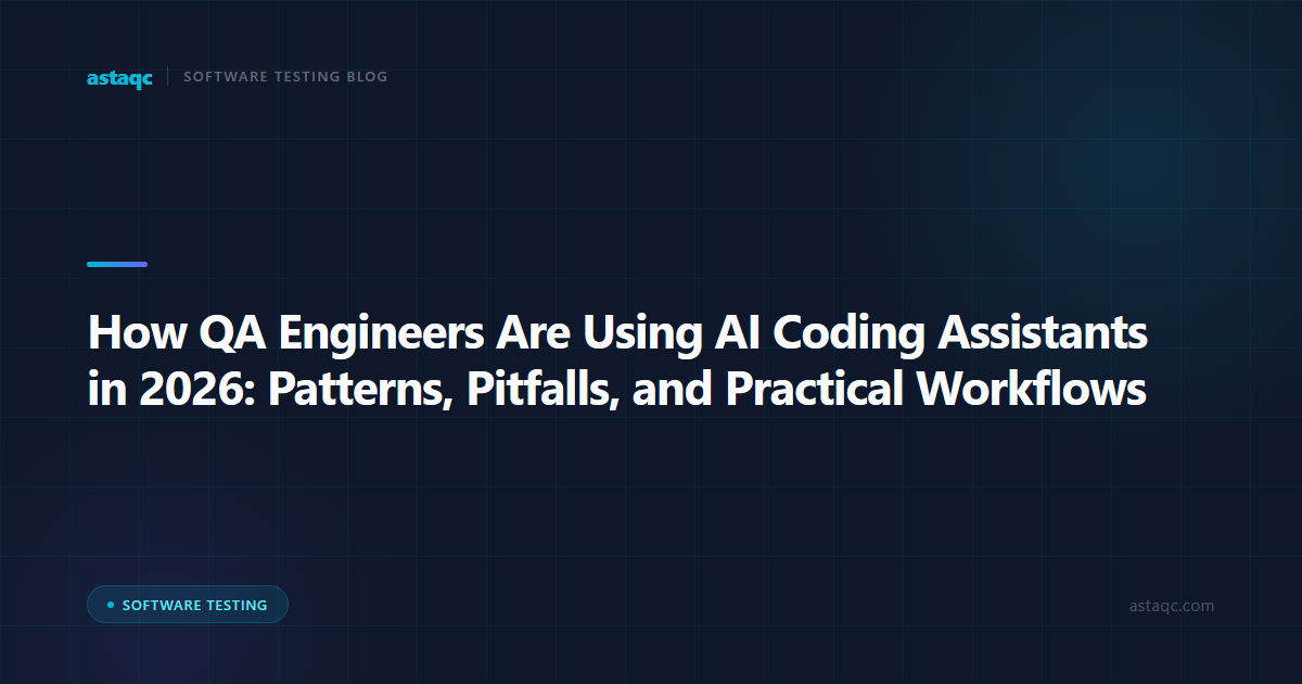 How QA Engineers Are Using AI Coding Assistants in 2026: Patterns, Pitfalls, and Practical Workflows