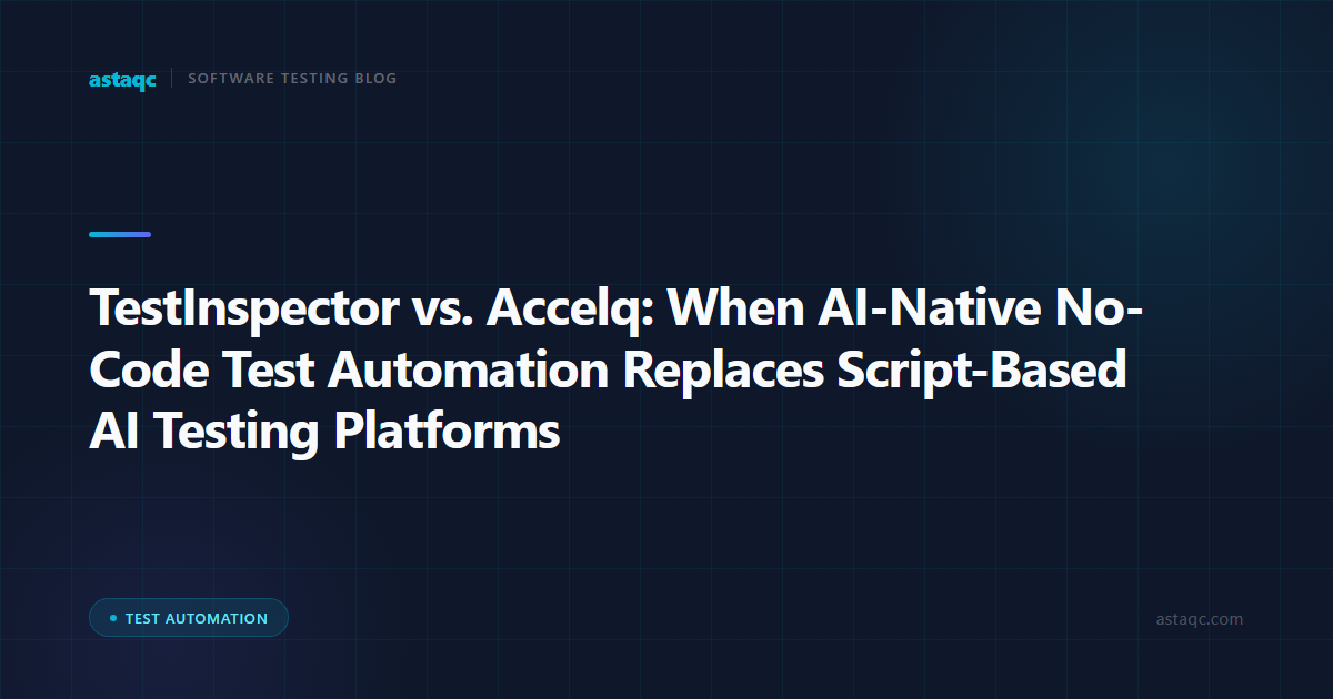 TestInspector vs. Accelq: When AI-Native No-Code Test Automation Replaces Script-Based AI Testing Platforms