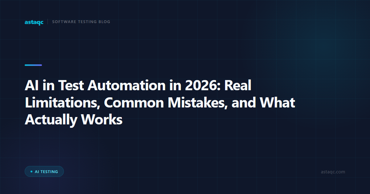 AI in Test Automation in 2026: Real Limitations, Common Mistakes, and What Actually Works