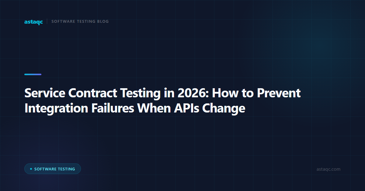 Service Contract Testing in 2026: How to Prevent Integration Failures When APIs Change
