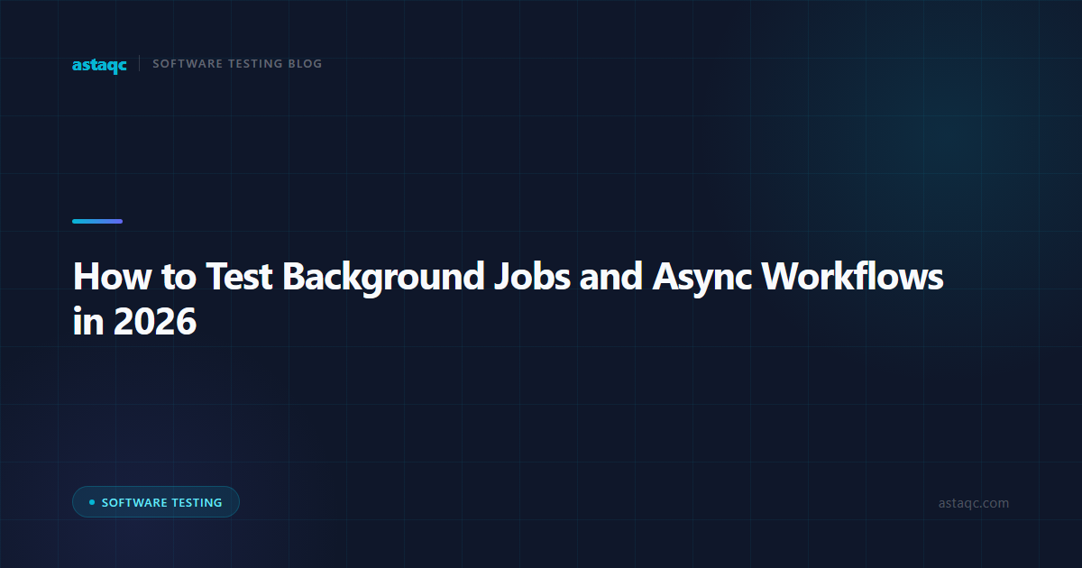 How to Test Background Jobs and Async Workflows in 2026