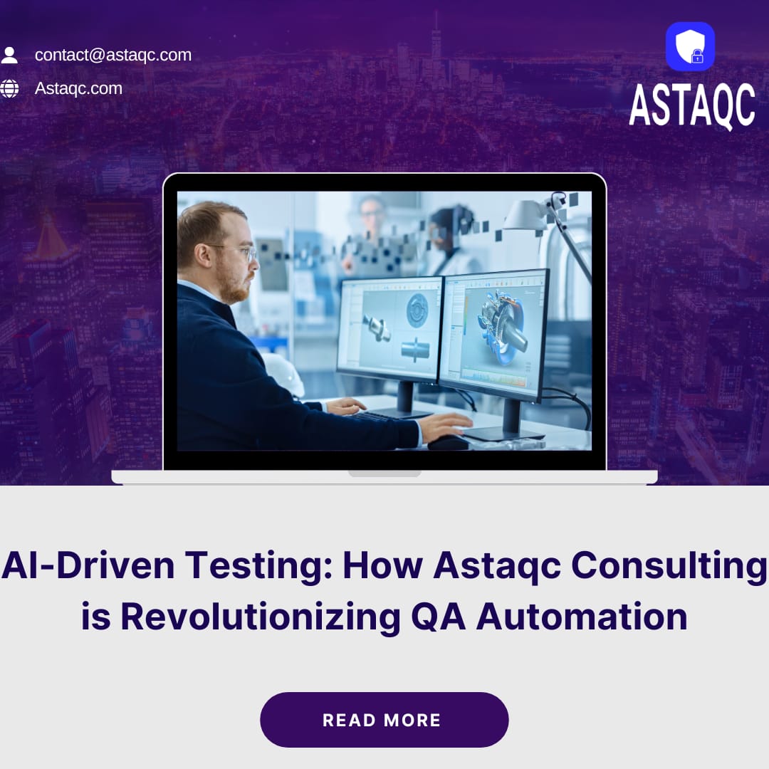 AI-Driven Testing: How Astaqc Consulting is Revolutionizing QA Automation