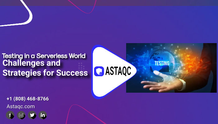 Testing in a Serverless World: Challenges and Strategies for Success