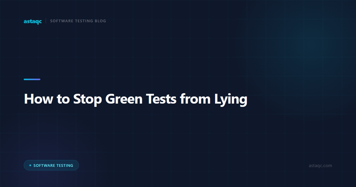 How to Stop Green Tests from Lying