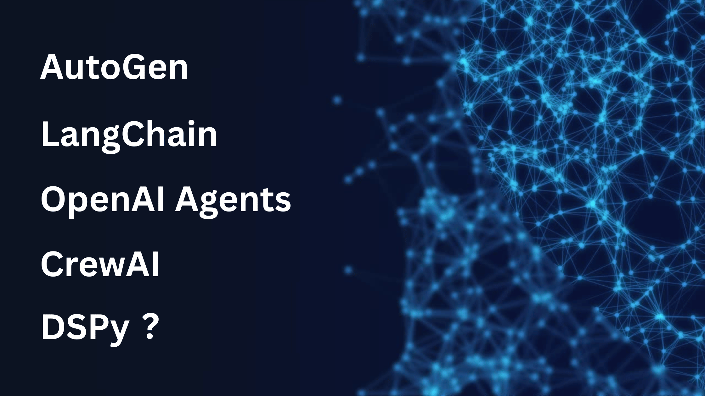 Comparing Modern AI Agent Frameworks: Autogen, LangChain, OpenAI Agents, CrewAI, and DSPy | Article by AryaXAI