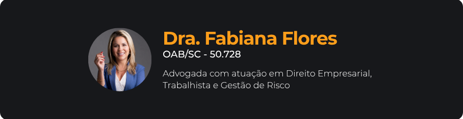Selo de autoria de Dra. Fabiana Flores, OAB/SC 50.728, advogada especializada em Direito Empresarial, Trabalhista e Gestão de Risco