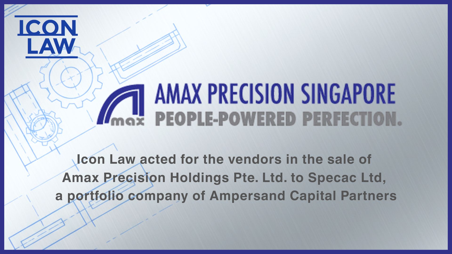 Icon Law acted for the vendors in the sale of Amax Precison Holdings Pte. Ltd. to Specac, Ltd