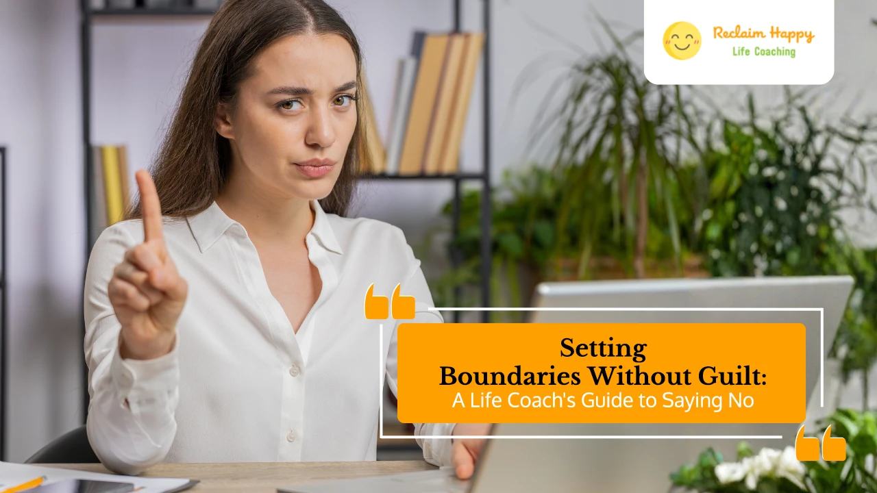 Setting Boundaries Without Guilt: A Life Coach's Guide to Saying No