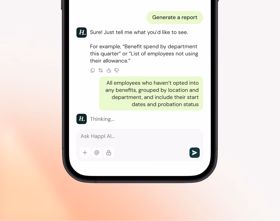 Smartphone screen showing a chat conversation with an AI assistant named Happl. The user requests to generate a report, and the AI asks for specifics, giving examples like 'Benefit spend by department this quarter' and 'List of employees not using their allowance.' The user then asks for a report on employees who haven't opted into benefits, grouped by location and department, including start dates and probation status. The AI is shown typing with 'Thinking...' displayed.