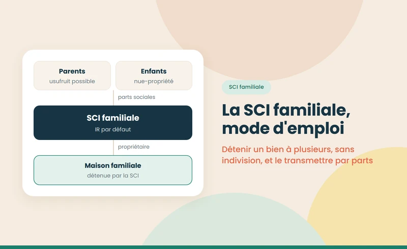 SCI familiale : fonctionnement, avantages, inconvénients et fiscalité