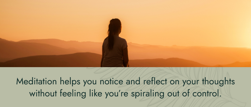 Image: A woman mediating outside overlooking mountains during a golden sunset. Text: Meditation helps you notice and reflect on your thoughts without feeling like you're spiraling out of control.