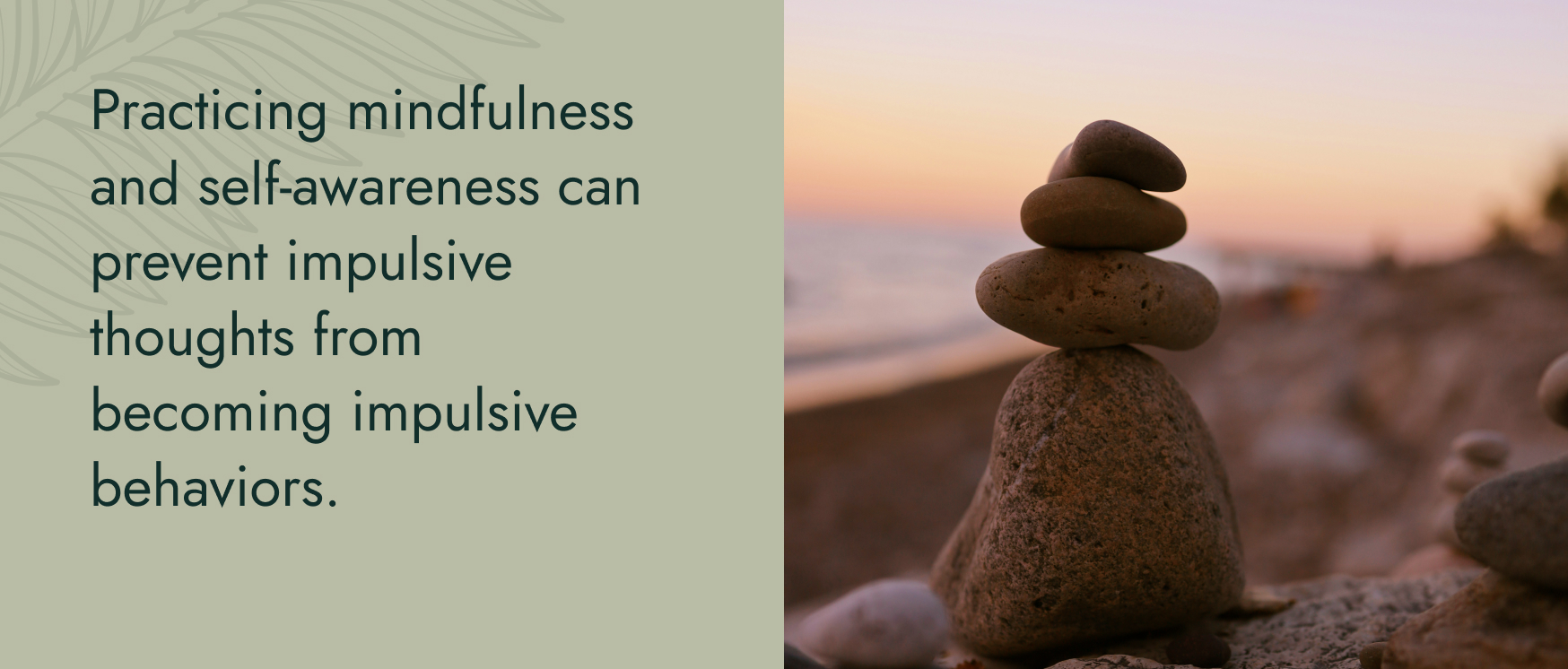 Image: A river rock stack on a beach at sunset. Text: Practicing mindfulness and self-awareness can prevent impulsive thoughts from becoming impulsive behaviors.