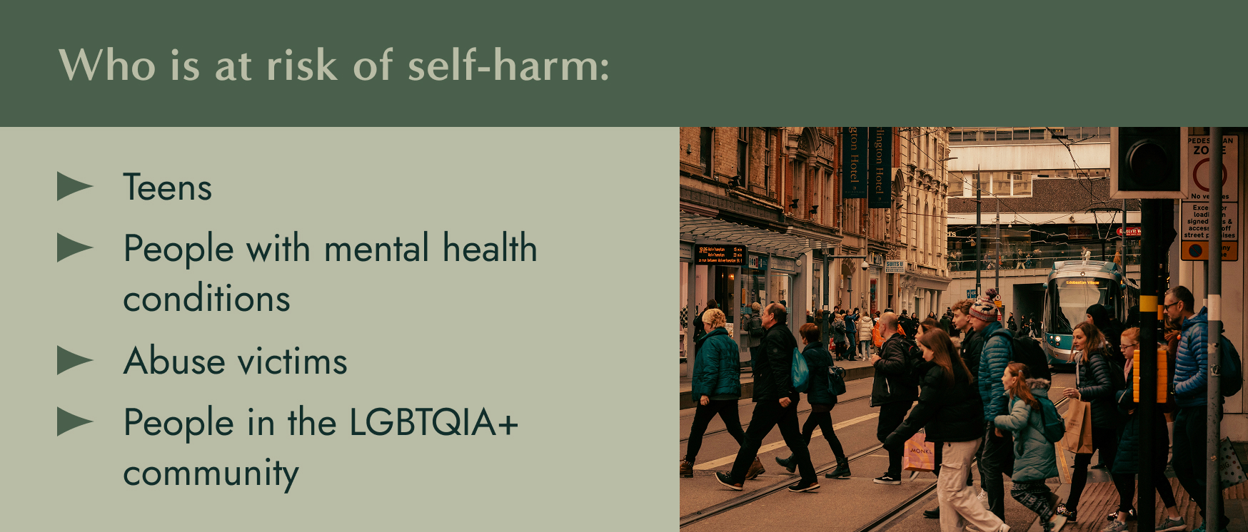 Image: Pedestrians on a bustling city street. Text: Who is at risk of self-harm - teens, people with mental health conditions, abuse victims, and people in the LGBTIA+ community.