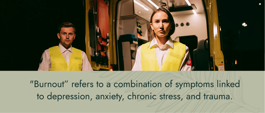 Image: Two EMTs in yellow vests looking directly into the camera, standing in front of their open ambulance. Text: "Burnout" refers to a combination of symptoms linked to depression, anxiety, chronic stress, and trauma.