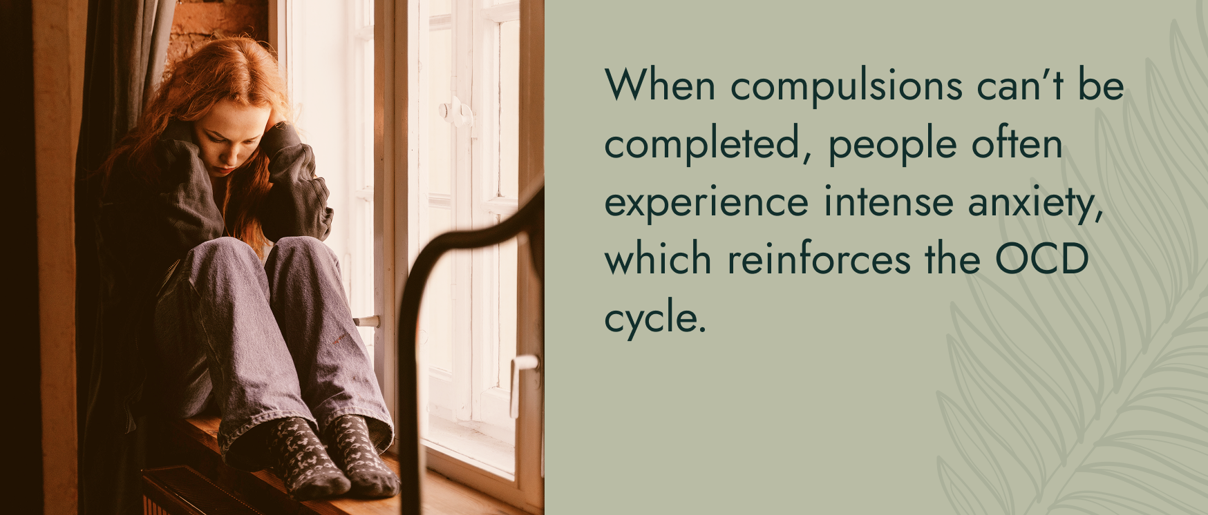 Image Person sitting with their hands on their head. Text:  When compulsions can’t be completed, people often experience intense anxiety, which reinforces the OCD cycle.