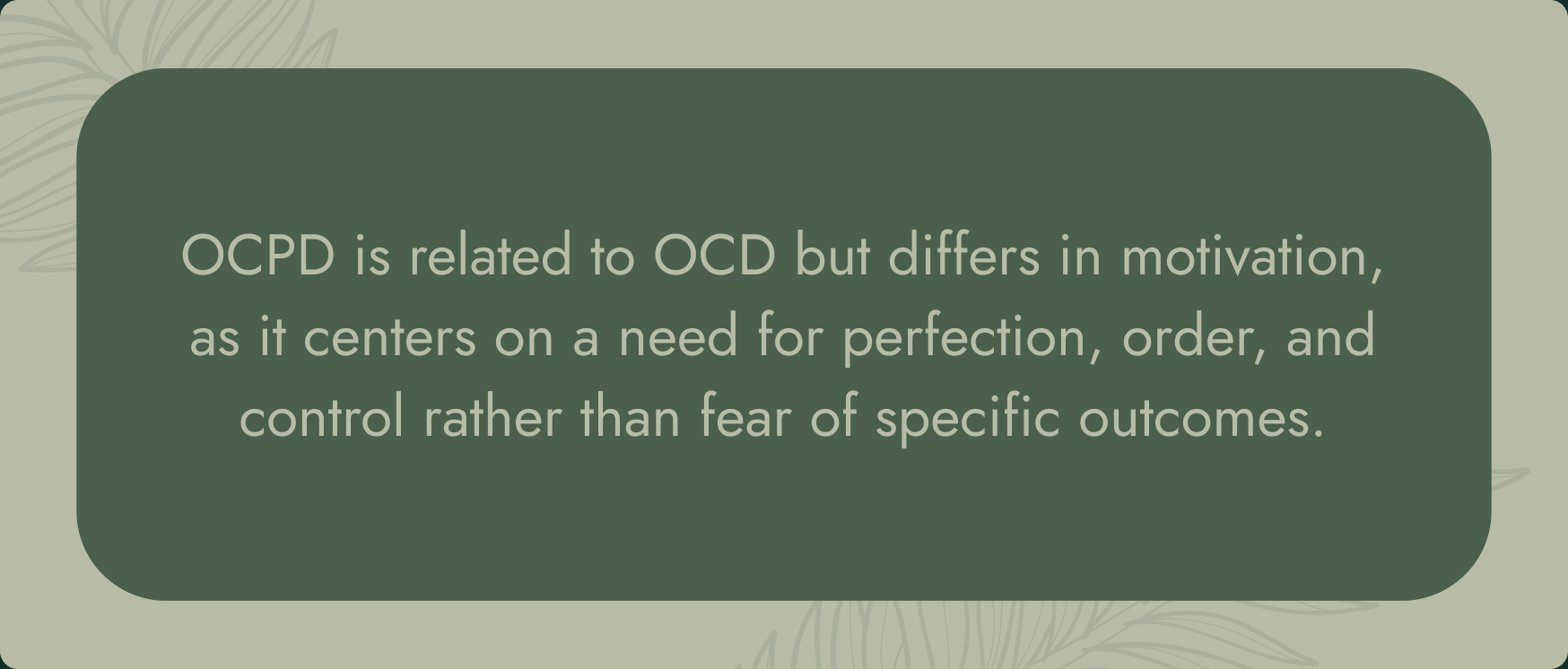 OCPD is related to OCD but differs in motivation, as it centers on a need for perfection, order, and control rather than fear of specific outcomes.