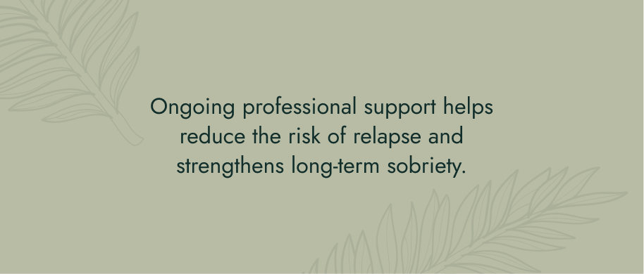 Ongoing professional support helps reduce the risk of relapse and strengthens long-term sobriety.