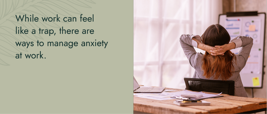 While work can feel like a trap, there are ways to manage anxiety at work.