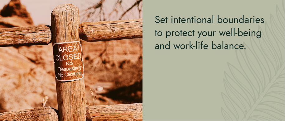 Set intentional boundaries to protect your well-being and work-life balance.