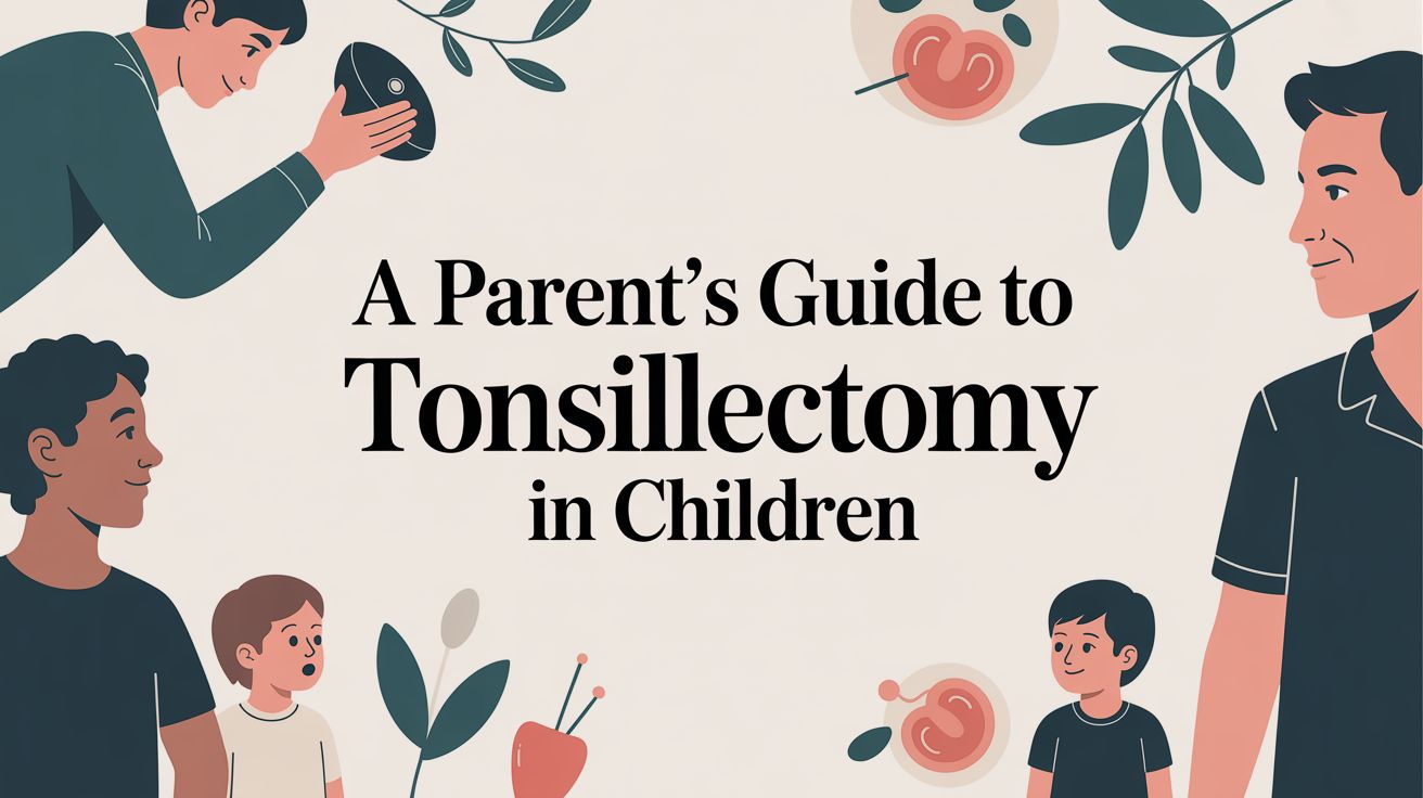 A Parent's Guide to Tonsillectomy in Children