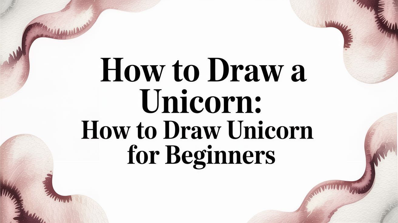 How to Draw a Unicorn: A Beginner's Guide