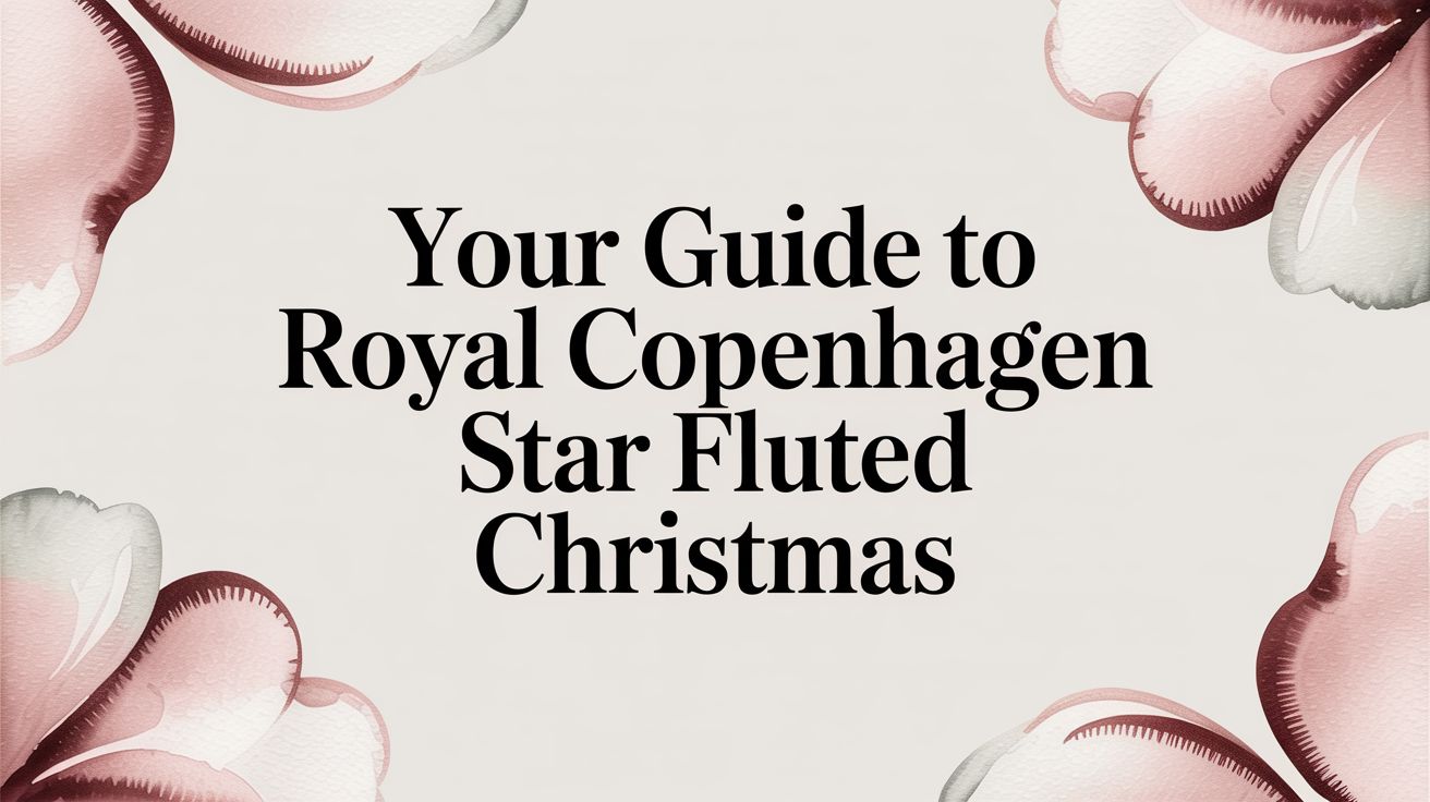 Your Guide to Royal Copenhagen Star Fluted Christmas